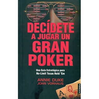 Decídete a jugar un gran poker. Una Guia Estrategica para No-Limit Texas Hold em